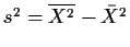 $s^2 = \overline{X^2} -{\bar{X}}^2$