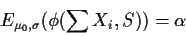 \begin{displaymath}E_{\mu_0,\sigma}(\phi(\sum X_i, S)) = \alpha
\end{displaymath}