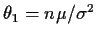 $\theta_1=n\mu/\sigma^2$