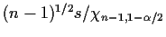 $(n-1)^{1/2} s/\chi_{n-1,1-\alpha/2}$