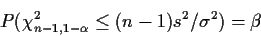 \begin{displaymath}P(\chi_{n-1,1-\alpha}^2 \le (n-1) s^2/\sigma^2 ) = \beta
\end{displaymath}
