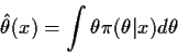\begin{displaymath}\hat\theta(x) = \int \theta \pi(\theta\vert x) d\theta
\end{displaymath}