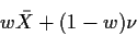 \begin{displaymath}w\bar{X} +(1-w)\nu
\end{displaymath}