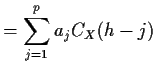 $\displaystyle = \sum_{j=1}^p a_j C_X(h-j)$