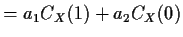 $\displaystyle = a_1C_X(1) + a_2 C_X(0)$