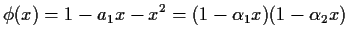 $\displaystyle \phi(x) = 1 - a_1 x -x^2 = (1-\alpha_1 x)(1-\alpha_2 x)
$