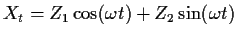 $\displaystyle X_t = Z_1 \cos(\omega t) + Z_2 \sin(\omega t)
$