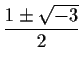 $\displaystyle \frac{1 \pm \sqrt{-3}}{2}
$