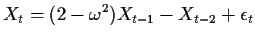 $\displaystyle X_t = (2-\omega^2) X_{t-1} - X_{t-2} +\epsilon_t
$