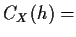 $\displaystyle C_X(h) =$