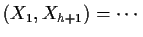 $\displaystyle (X_1,X_{h+1}) = \cdots
$