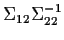 $ \Sigma_{12}\Sigma_{22}^{-1}$