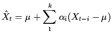 $\displaystyle \hat{X}_t= \mu + \sum_1^k \alpha_i(X_{t-i}-\mu)
$