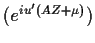 $\displaystyle (e^{iu^\prime (AZ+\mu)})$