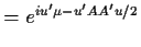 $\displaystyle = e^{iu^\prime \mu-u^\prime AA^\prime u/2}$