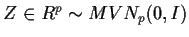 $ Z \in R^p \sim MVN_p(0,I)$