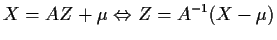 $\displaystyle X=AZ+\mu \Leftrightarrow Z=A^{-1}(X-\mu)
$