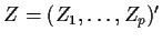 $ Z=(Z_1,\ldots,Z_p)^\prime $