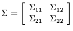 $\displaystyle \Sigma = \left[\begin{array}{cc} \Sigma_{11} & \Sigma_{12}
\\
\Sigma_{21} & \Sigma_{22} \end{array} \right]
$