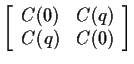 $\displaystyle \left[\begin{array}{cc}C(0) & C(q) \\  C(q) & C(0) \end{array}\right]
$