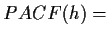 $\displaystyle PACF(h) =$