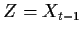 $ Z= X_{t-1}$