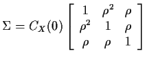 $\displaystyle \Sigma = C_X(0)\left[\begin{array}{ccc}
1 & \rho^2 & \rho
\\
\rho^2 & 1 & \rho
\\
\rho & \rho & 1
\end{array}\right]
$