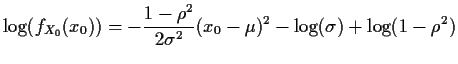 $\displaystyle \log(f_{X_0}(x_0)) = -\frac{1-\rho^2}{2\sigma^2}(x_0-\mu)^2 -\log(\sigma) + \log(1-\rho^2)
$