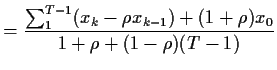 $\displaystyle = \frac{ \sum_1^{T-1}(x_k -\rho x_{k-1}) +(1+\rho)x_0}{1+\rho+ (1-\rho)(T-1)}$