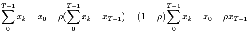 $\displaystyle \sum_0^{T-1} x_k - x_0 -\rho(\sum_0^{T-1} x_k -x_{T-1}) = (1-\rho)
\sum_0^{T-1} x_k -x_0 +\rho x_{T-1}
$