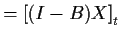 $\displaystyle = \left[(I-B)X\right]_t$