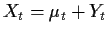 $ X_t = \mu_t+Y_t$