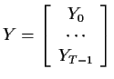 $\displaystyle Y = \left[\begin{array}{c} Y_0 \\  \cdots \\  Y_{T-1} \end{array} \right]
$