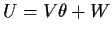 $\displaystyle U=V\theta+W
$