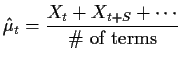 $\displaystyle \hat\mu_t = \frac{X_t+X_{t+S} + \cdots }{\char93 \text{ of terms}}
$