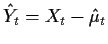 $\displaystyle \hat{Y}_t = X_t - \hat\mu_t
$