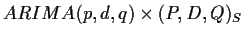 $ ARIMA(p,d,q) \times (P,D,Q)_S$