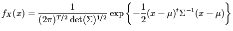 $\displaystyle f_X(x) = \frac{1}{(2\pi)^{T/2} \det(\Sigma)^{1/2}} \exp\left\{-\frac{1}{2}
(x-{\bf\mu})^t \Sigma^{-1} (x-{\bf\mu})\right\}
$