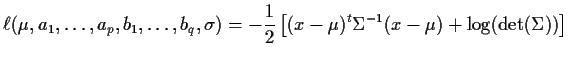 $\displaystyle \ell(\mu,a_1,\ldots,a_p,b_1,\ldots,b_q,\sigma) =
-\frac{1}{2}\left[
(x-{\bf\mu})^t \Sigma^{-1} (x-{\bf\mu}) + \log(\det(\Sigma))\right]
$
