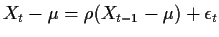 $\displaystyle X_t-\mu = \rho(X_{t-1} - \mu) + \epsilon_t
$