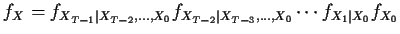$\displaystyle f_X = f_{X_{T-1}\vert X_{T-2},\ldots,X_0} f_{X_{T-2}\vert X_{T-3},\ldots,X_0}\cdots f_{X_1\vert X_0} f_{X_0}
$