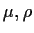 $ \mu, \rho$