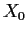 $\displaystyle X_0$