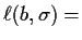 $\displaystyle \ell(b,\sigma) =$