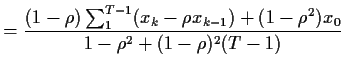 $\displaystyle = \frac{ (1-\rho)\sum_1^{T-1}(x_k -\rho x_{k-1}) + (1-\rho^2)x_0}{1-\rho^2 +(1-\rho)^2(T-1)}$