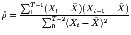 $\displaystyle \hat\rho = \frac{\sum_1^{T-1} (X_t-\bar{X})(X_{t-1}-\bar{X})}{
\sum_0^{T-2} (X_t-\bar{X})^2}
$