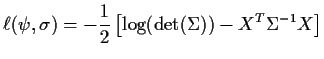 $\displaystyle \ell(\psi,\sigma) = -\frac{1}{2}\left[\log(\det(\Sigma))
- X^T \Sigma^{-1} X\right]
$