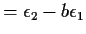 $\displaystyle = \epsilon_2 - b\epsilon_1$