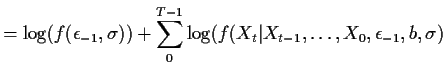 $\displaystyle = \log(f(\epsilon_{-1},\sigma)) + \sum_0^{T-1} \log(f(X_t\vert X_{t-1},\ldots,X_0,\epsilon_{-1},b,\sigma)$