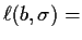 $\displaystyle \ell(b,\sigma) =$